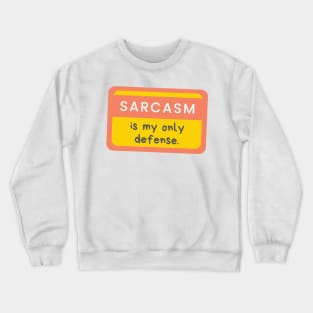 Sarcasm Is My Only Defense Crewneck Sweatshirt